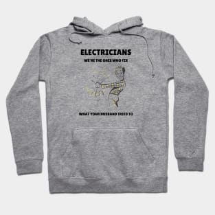 Electricians: We're the Ones Who Fix What Your Husband Tried To Hoodie